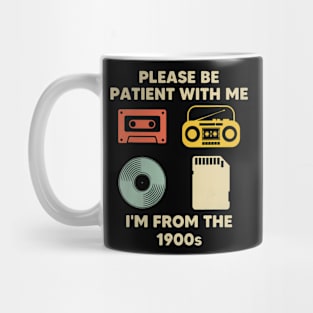 Please Be Patient With Me I'M From The 1900S Mug